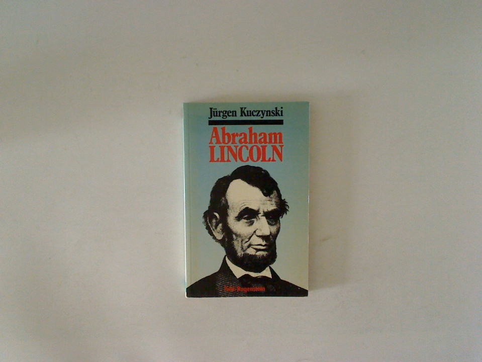 Abraham Lincoln. Eine Biographie. Eine Biographie - Kuczynski, Jürgen