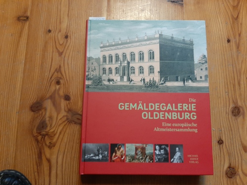 Die Gemäldegalerie Oldenburg : eine europäische Altmeistersammlung - Landesmuseum für Kunst und Kulturgeschichte Oldenburg. Galerie Alte Meister [VerfasserIn]