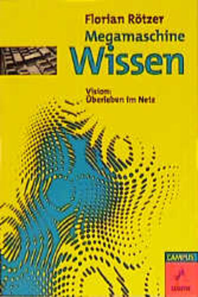 Megamaschine Wissen: Vision: Überleben im Netz (Die Buchreihe zu den Themen der EXPO2000) Vision: Überleben im Netz - Rötzer, Florian, Florian Horvath und Charles Lumsden