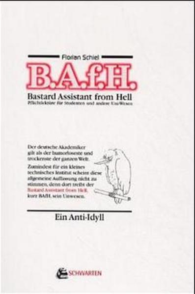 Bastard Assistant from Hell. (B. A. f. H.). Ein Anti-Idyll. Ein Anti-Idyll. Pflichtlektüre für Studenten und andere Uni-Wesen - Schiel, Florian