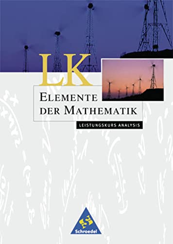 Elemente der Mathematik. Leistungskurs Analysis [Sekundarstufe 2] ; Analysis ; Leistungskurs. ; [Hauptbd.]. - Heinz Griesel Helmut Postel und Friedrich Suhr