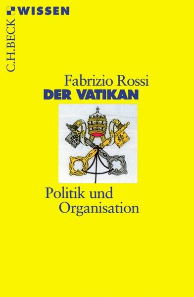 Der Vatikan: Politik und Organisation (Beck'sche Reihe) Politik und Organisation - Rossi, Fabrizio