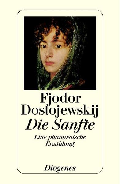 Die Sanfte. Eine phantastische Erzählung Eine phantastische Erzählung - Dostojewskij, Fjodor