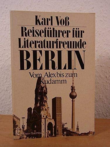 Reiseführer für Literaturfreunde - Berlin. Vom Alex bis zum Kudamm. vom Alex bis zum Kudamm - Voss, Karl