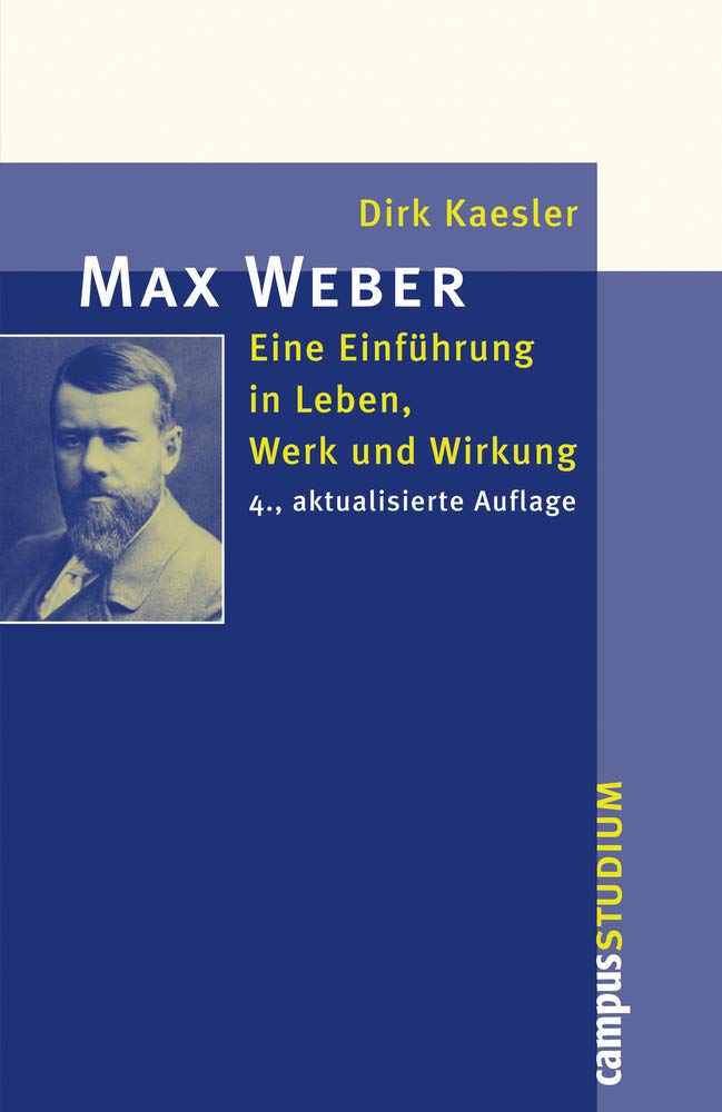 Max Weber: Eine Einführung in Leben, Werk und Wirkung (Campus Studium ). - Kaesler, Dirk