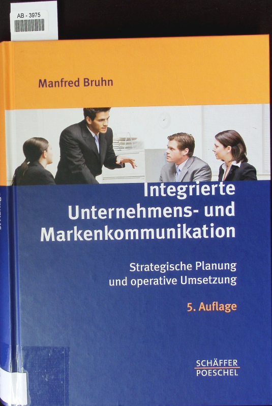 Integrierte Unternehmens- und Markenkommunikation. Strategische Planung und operative Umsetzung. - Bruhn, Manfred