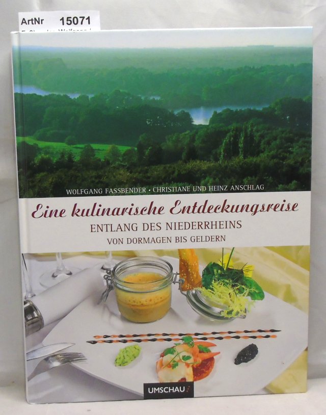 Eine kulinarische Entdeckungsreise entlang des Niederrheins von Dormagen bis Geldern - Faßbender, Wolfgang / Christiane und Heinz Anschlag