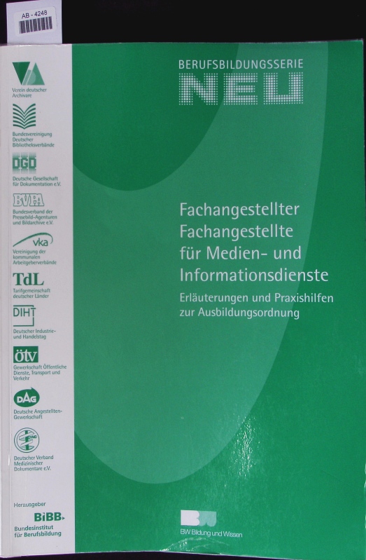 Erläuterungen zur Verordnung über die Berufsausbildung zum Fachangestellten für Medien- und Informationsdienste, zur Fachangestellten für Medien- und Informationsdienste in der Fachrichtung Archiv, in der Fachrichtung Bibliothek, in der Fachrichtung Information und Dokumentation, in der Fachrichtung Bildagentur, in der Fachrichtung Medizinische Dokumentation. - Bundesinstitut für Berufsbildung