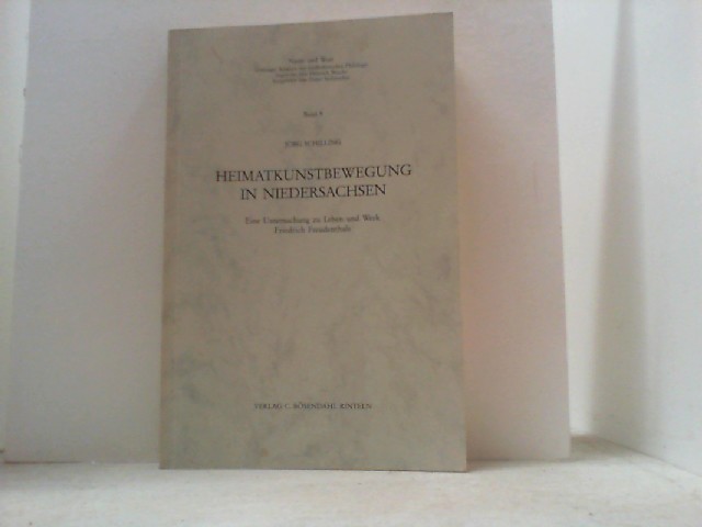 Heimatkunstbewegung in Niedersachsen. Eine Untersuchung zu Leben und Werk Friedrich Freudenthals. - Schilling, Jörg,