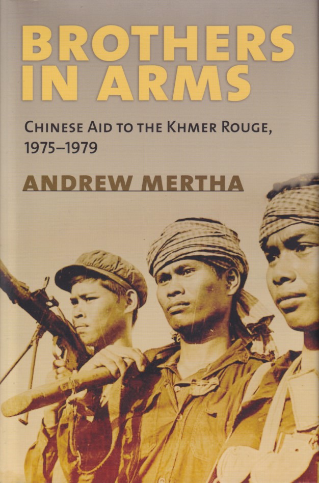 Brothers in Arms. Chinese Aid to the Khmer Rouge, 1975-1979. - MERTHA, ANDREW.