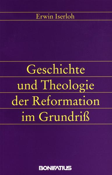 Geschichte und Theologie der Reformation im Grundriss - Iserloh, Erwin