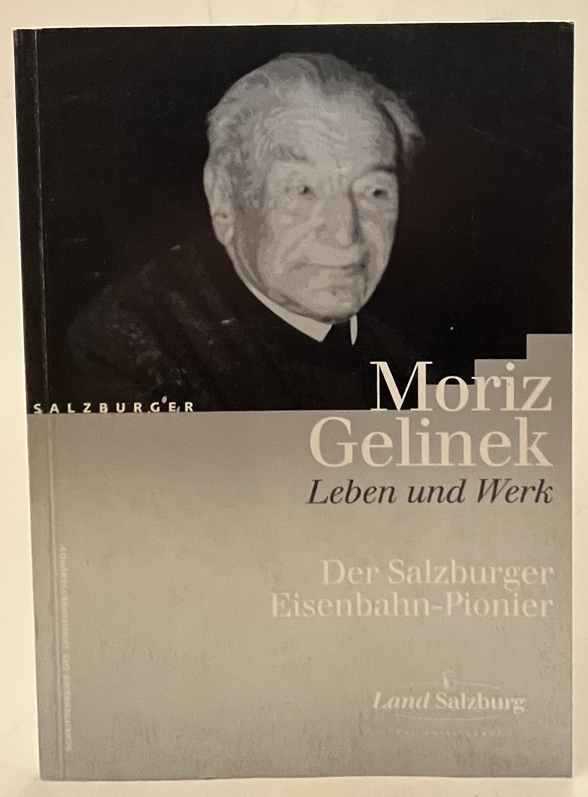 Moriz Gelinek. Leben und Werk. Der Salzburger Eisenbahn-Pionier - Floimair, Roland (Hg.)
