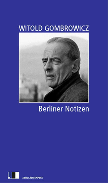 Berliner Notizen - Gombrowicz, Witold, Olaf Kühl und Olaf Kühl