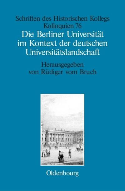 Die Berliner Universität im Kontext der deutschen Universitätslandschaft nach 1800, um 1860 und um 1910 - Rüdiger Vom Bruch