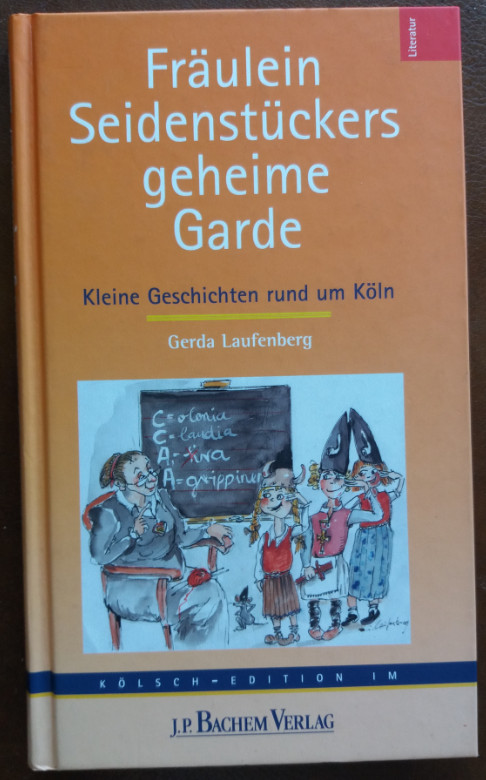 Fräulein Seidenstückers geheime Garde. Kleine Geschichten rund um Köln. - Laufenberg, Gerda