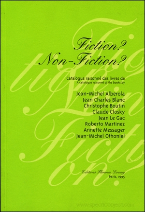 Fiction? Non-Fiction? - Jean-Michel Alberola, Jean Charles Blanc, Christophe Boutin, Claude Closky, Jean Le Gac, Roberto Martinez, Annette Messager, Jean-Michel Othoniel, Anne Moeglin-Delcroix, Florence Loewy