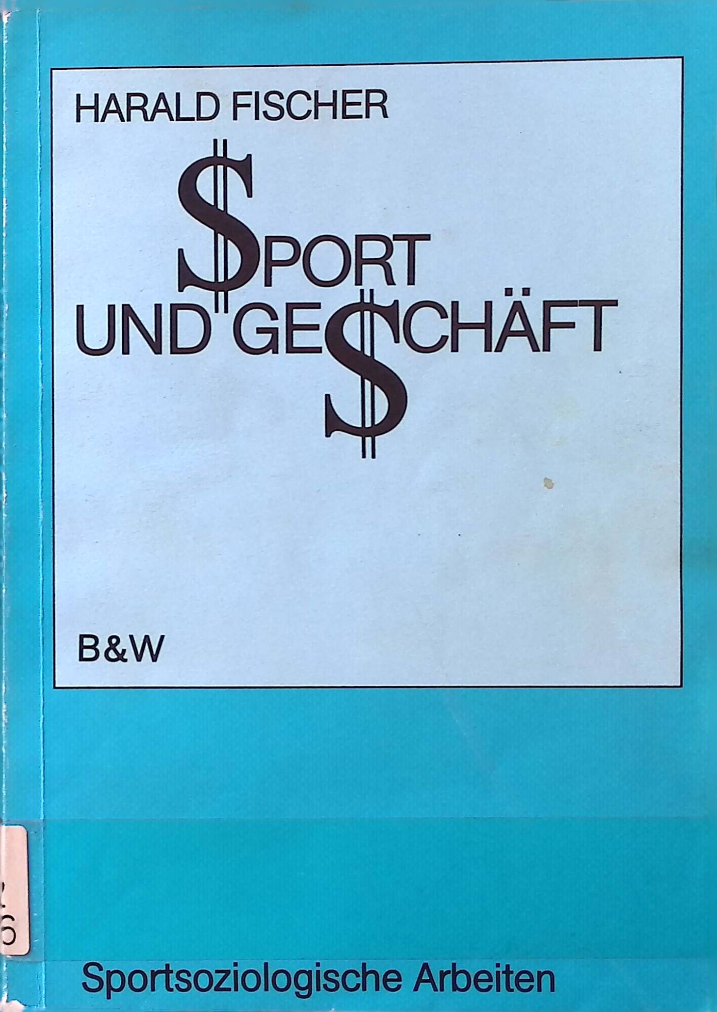 Sport und Geschäft - Professionalisierung im Sport. Sportsoziologische Arbeiten ; Bd. 10 - Fischer, Harald