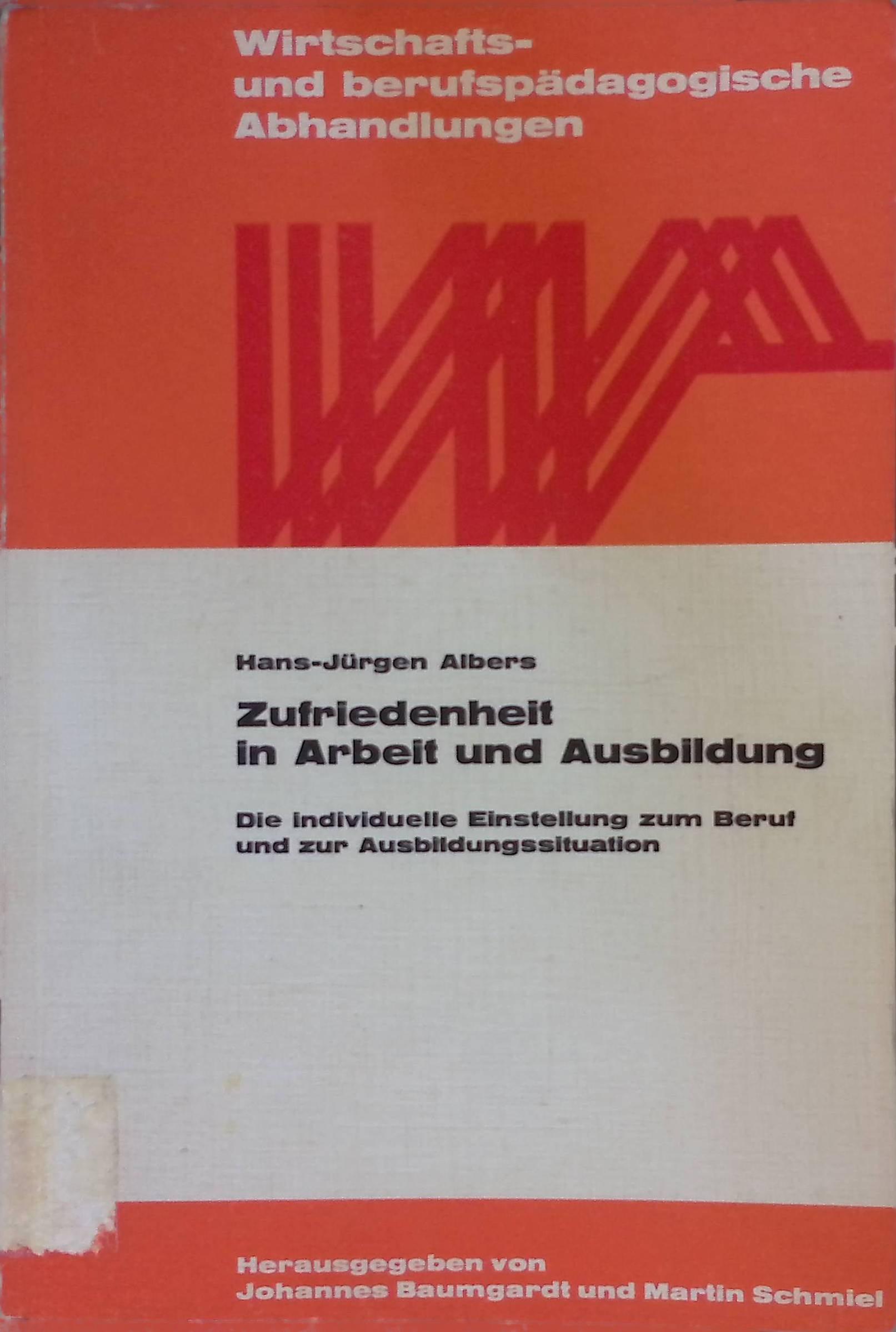 Zufriedenheit in Arbeit und Ausbildung : d. individuelle Einstellung zum Beruf u. zur Ausbildungssituation ; e. berufspädag. Beitr. zur Humanisierung d. Arbeitswelt. Wirtschafts- und berufspädagogische Abhandlungen ; Bd. 6 - Albers, Hans-Jürgen