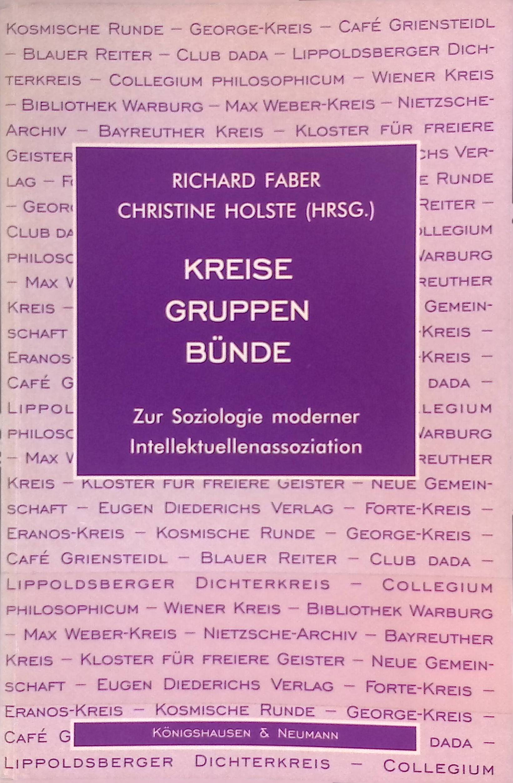 Kreise - Gruppen - Bünde : zur Soziologie moderner Intellektuellenassoziation. - Faber, Richard und Christine Holste