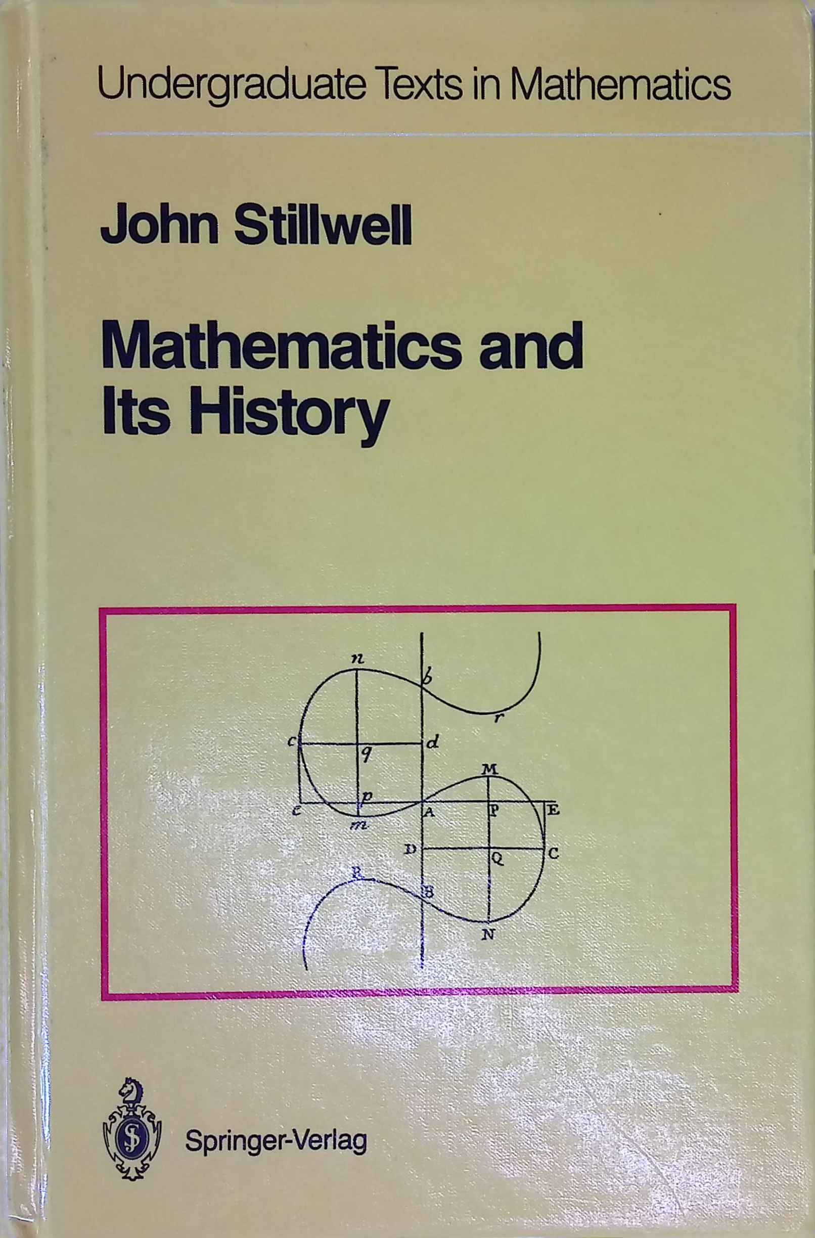 Mathematics and Its History. Undergraduate Texts in Mathematics. - John, Stillwell