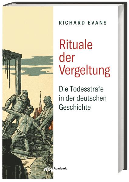 Rituale der Vergeltung. Die Todesstrafe in der deutschen Geschichte. 1532-1987. - Evans, Richard