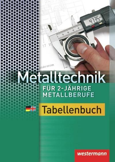 Metalltechnik für 2-jährige Metallberufe : Tabellenbuch - Dietmar Falk