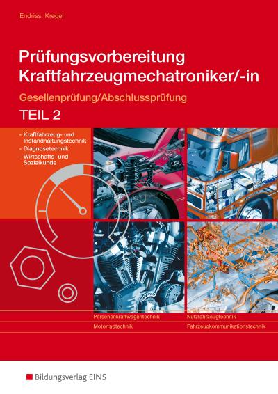 Prüfungsvorbereitung Kraftfahrzeugmechatroniker/-in 2 : Gesellenprüfung/Abschlussprüfung Teil 2. Kraftfahrzeug- und Instandhaltungstechnik, Diagnosetechnik, Wirtschafts- und Sozialkunde - Wilfried Endriss