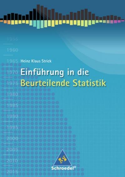 Einführung in die Beurteilende Statistik - Ausgabe 2007 : Schülerband - Heinz Klaus Strick