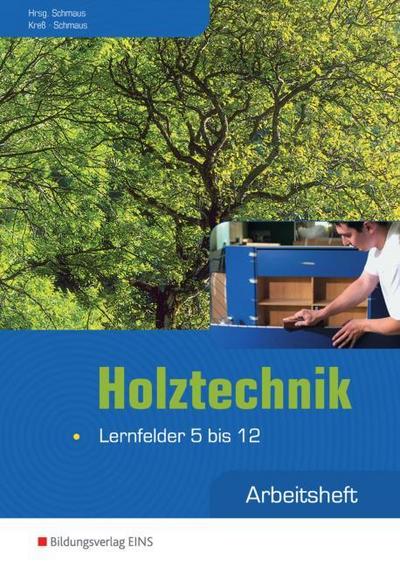 Holztechnik, Lernfelder 5 bis 12, Arbeitsheft : Lernfeld 5-12: Arbeitsheft - Gerd Kreß