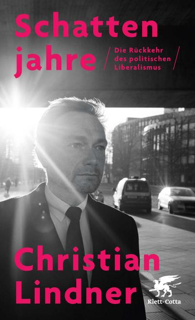 Schattenjahre: Die Rückkehr des politischen Liberalismus - Christian Lindner