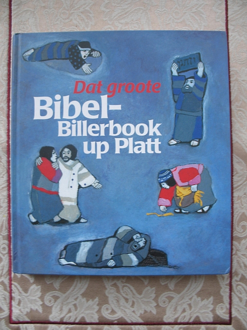 Dat groote Bibel-Billerbook up Platt. All Geschichten ut de Rieg „Wat uns de Bibel vertellt" up Plattdüütsch Wilko Burgwall / Anita Christians-Albrec