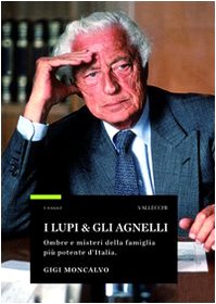 I lupi & gli agnelli. Ombre e misteri della famiglia più potente d'Italia - Gigi Moncalvo,