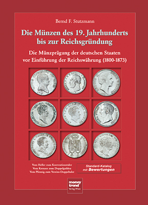 Die Münzen des 19. Jahrhunderts bis zur Reichsgründung die Münzprägung der deutschen Staaten vor Einführung der Reichswährung (1800 - 1873) [vom Heller zum Konventionstaler vom Kreuzer zum Doppelgulden vom Pfennig zum Vereins-Doppeltaler Standard-Katalog mit Bewertungen. - Stutzmann, Bernd F.