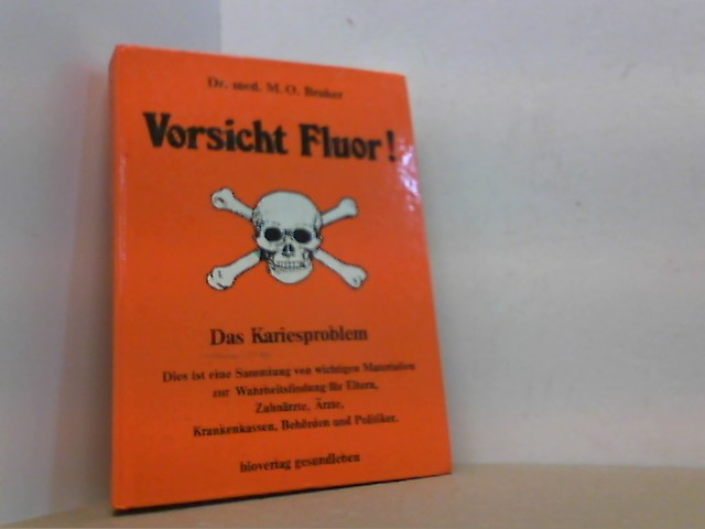 Vorsicht Fluor! Das Kariesproblem. - Bruker, Dr. med. M.O.,