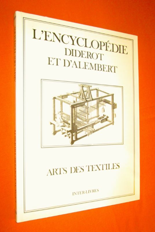 L'Encyclopédie Diderot et d'Alembert : ARTS DES TEXTILES. Recueil de planches sur les sciences, les arts libéraux et les arts mécaniques avec leur explication. - DIDEROT & D'ALEMBERT