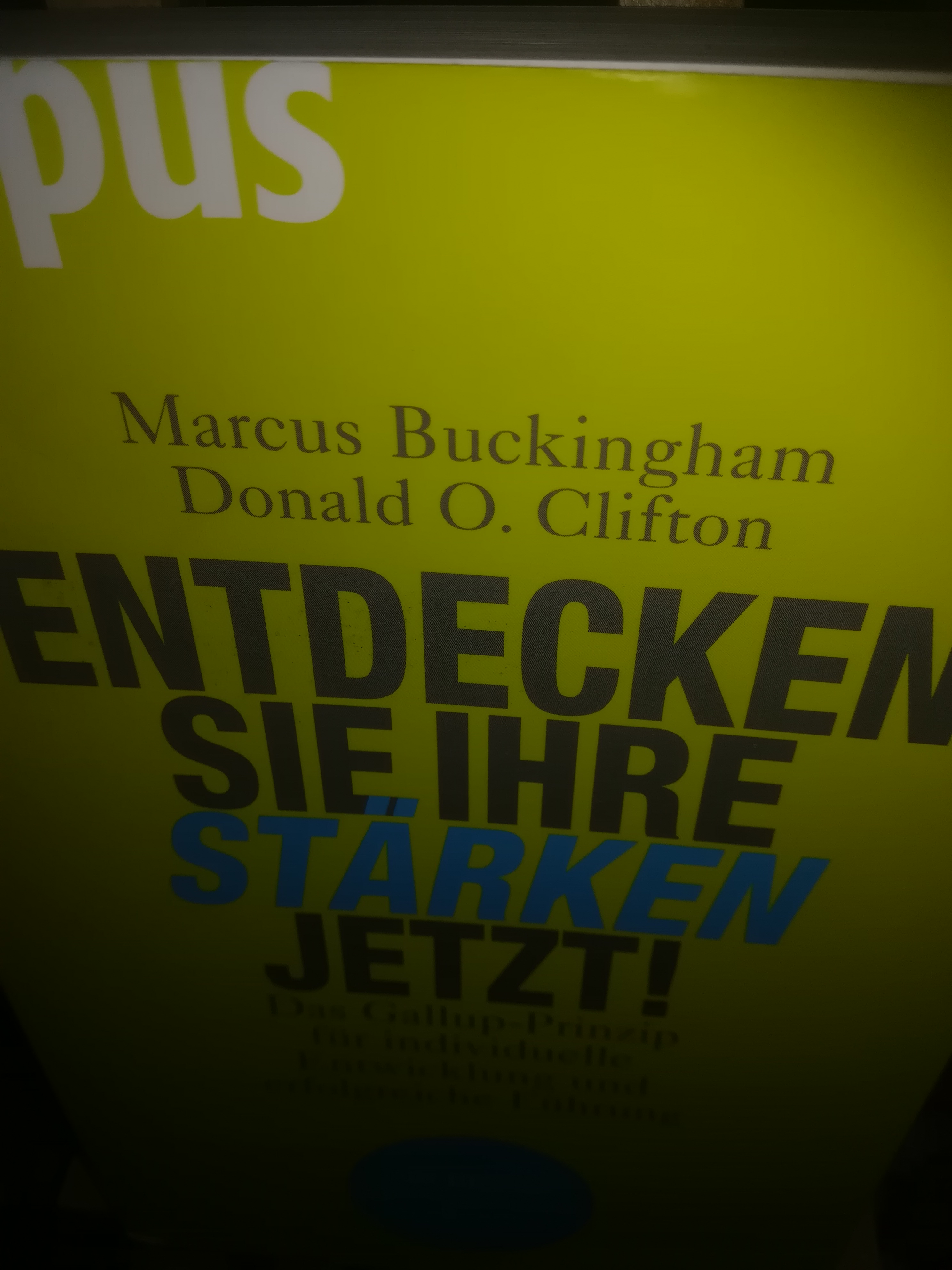 Entdecken Sie Ihre Stärken jetzt, Das Gallup Prinzip für individuelle Entwicklung und erfolgreiche Führung - Buckingham Marcus, Clifton Donald O.