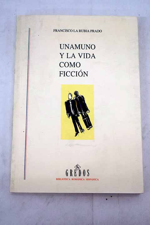 Unamuno y la vida como ficción - La Rubia Prado, Francisco