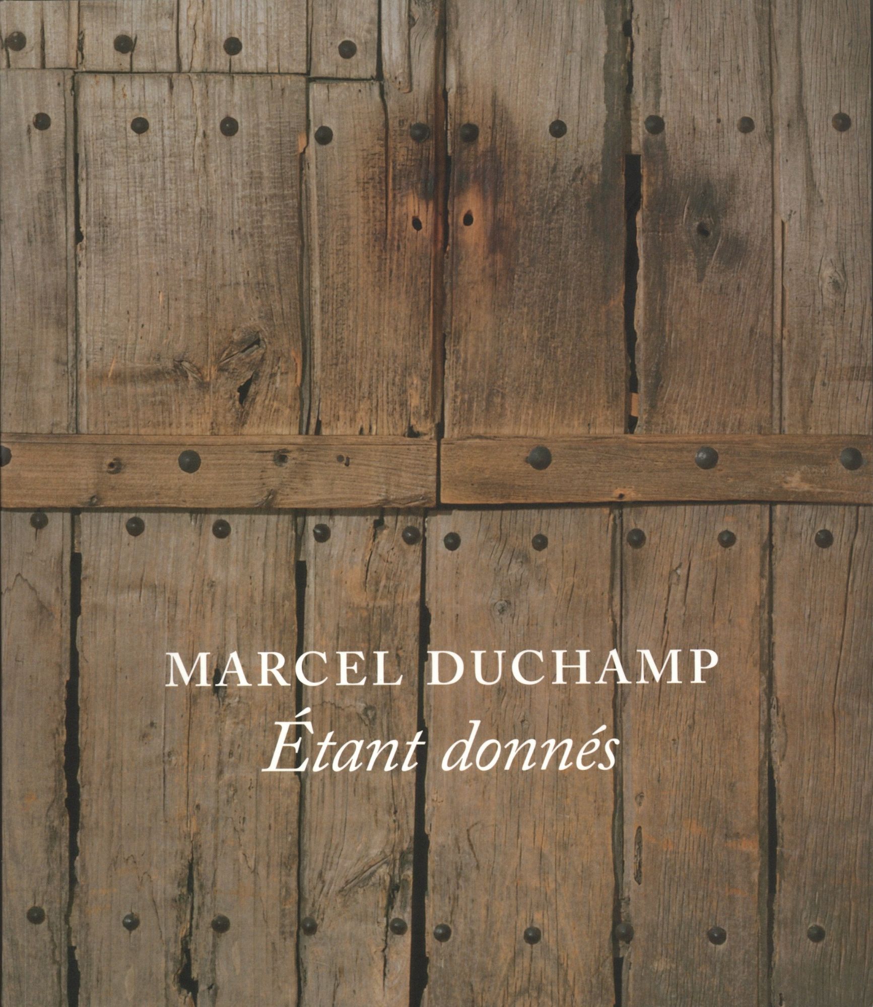 Marcel Duchamp: Etant Donnes - Taylor, Michael R.