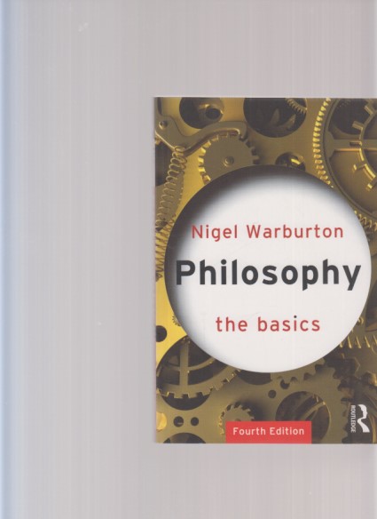 Philosophy. The Basics. Fourth Edition. - Warburton, Nigel
