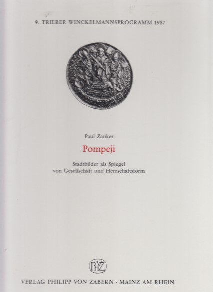 Pompeji. Stadtbilder als Spiegel von Gesellschaft und Herrschaftsform. Trierer Winckelmannsprogramme ; Heft 9. - Zanker, Paul