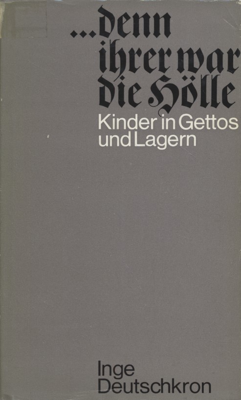 denn ihrer war die Hölle: Kinder in Gettos und Lagern. - Deutschkron, Inge