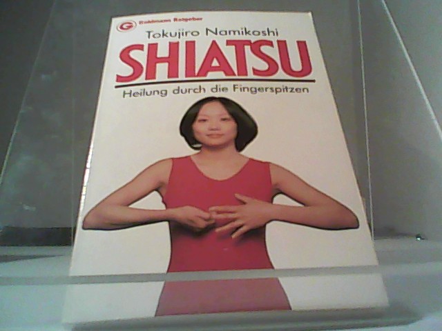 Shiatsu. Heilung durch die Fingerspitzen. - Namikoshi, Tokujiro