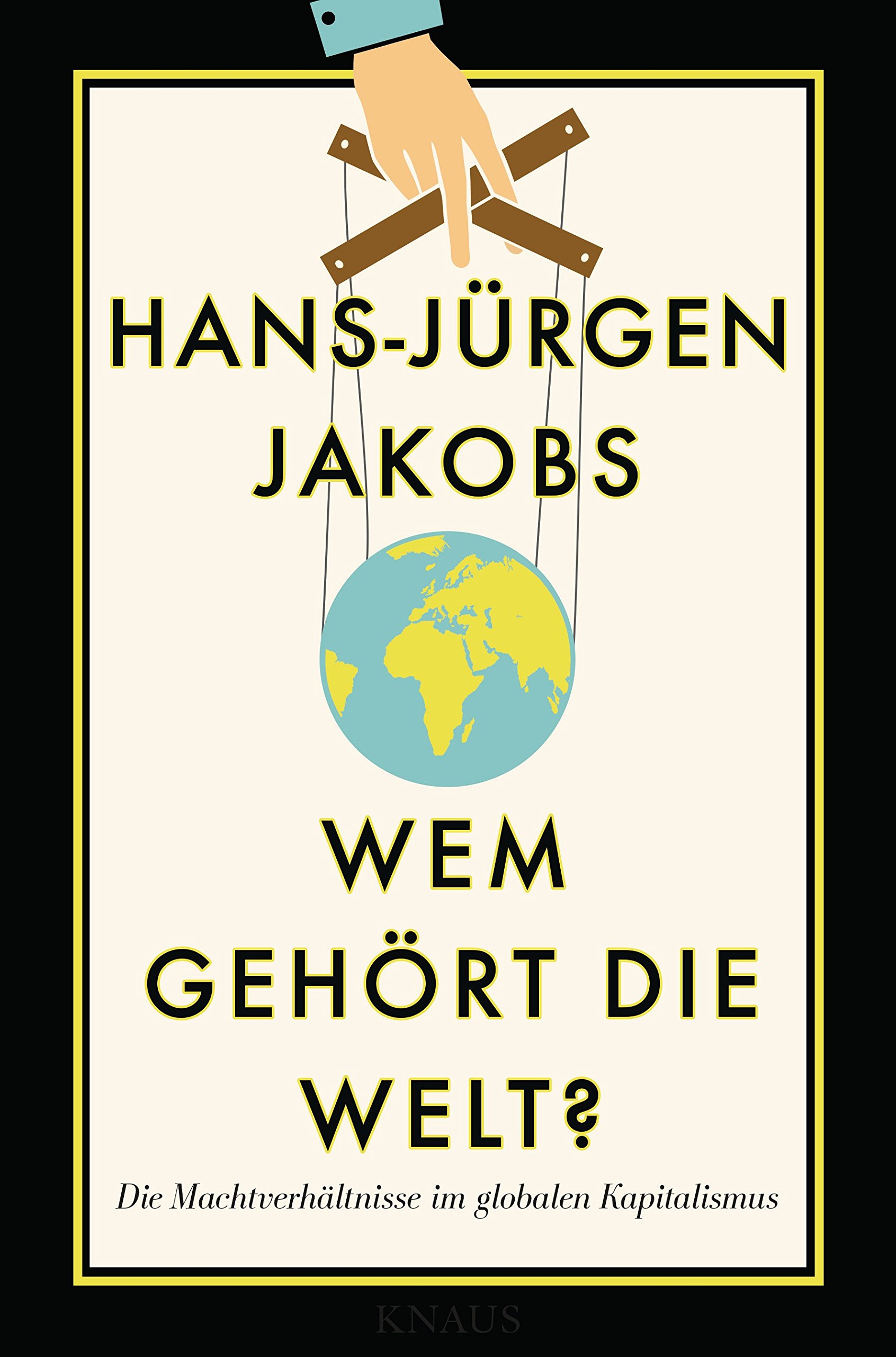 Wem gehört die Welt? : die Machtverhältnisse im globalen Kapitalismus. ; in Zusammenarbeit mit dem Handelsblatt Research Institute und den internationalen Korrespondenten und Redakteuren des 