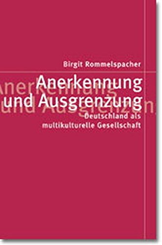 Anerkennung und Ausgrenzung : Deutschland als multikulturelle Gesellschaft. - Rommelspacher, Birgit