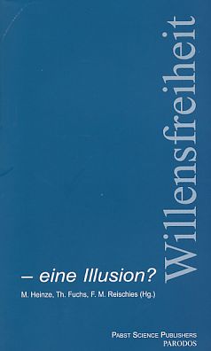 Willensfreiheit - eine Illusion? Naturalismus und Psychiatrie. - Heinze, Martin [Hrsg.]