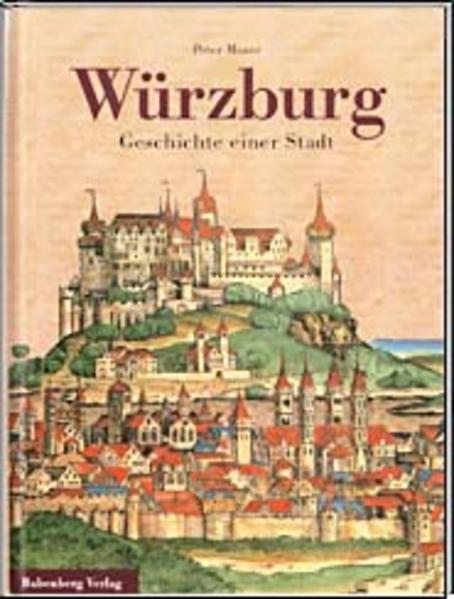 Würzburg: Geschichte einer Stadt - Moser, Peter