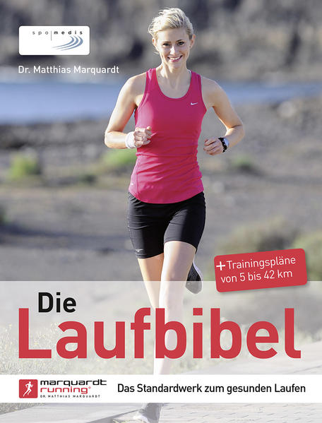 Die Laufbibel: Das Standardwerk zum gesunden Laufen: Das Standardwerk zum gesunden Laufen. + Trainingspläne von 5 bis 42 km - Marquardt, Matthias
