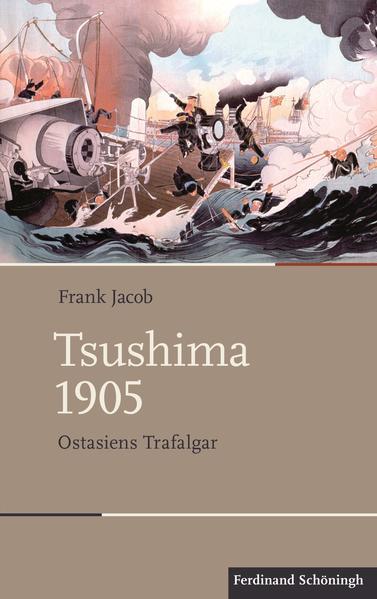 Tsushima 1905: Ostasiens Trafalgar (Schlachten - Stationen der Weltgeschichte) - Jacob, Frank