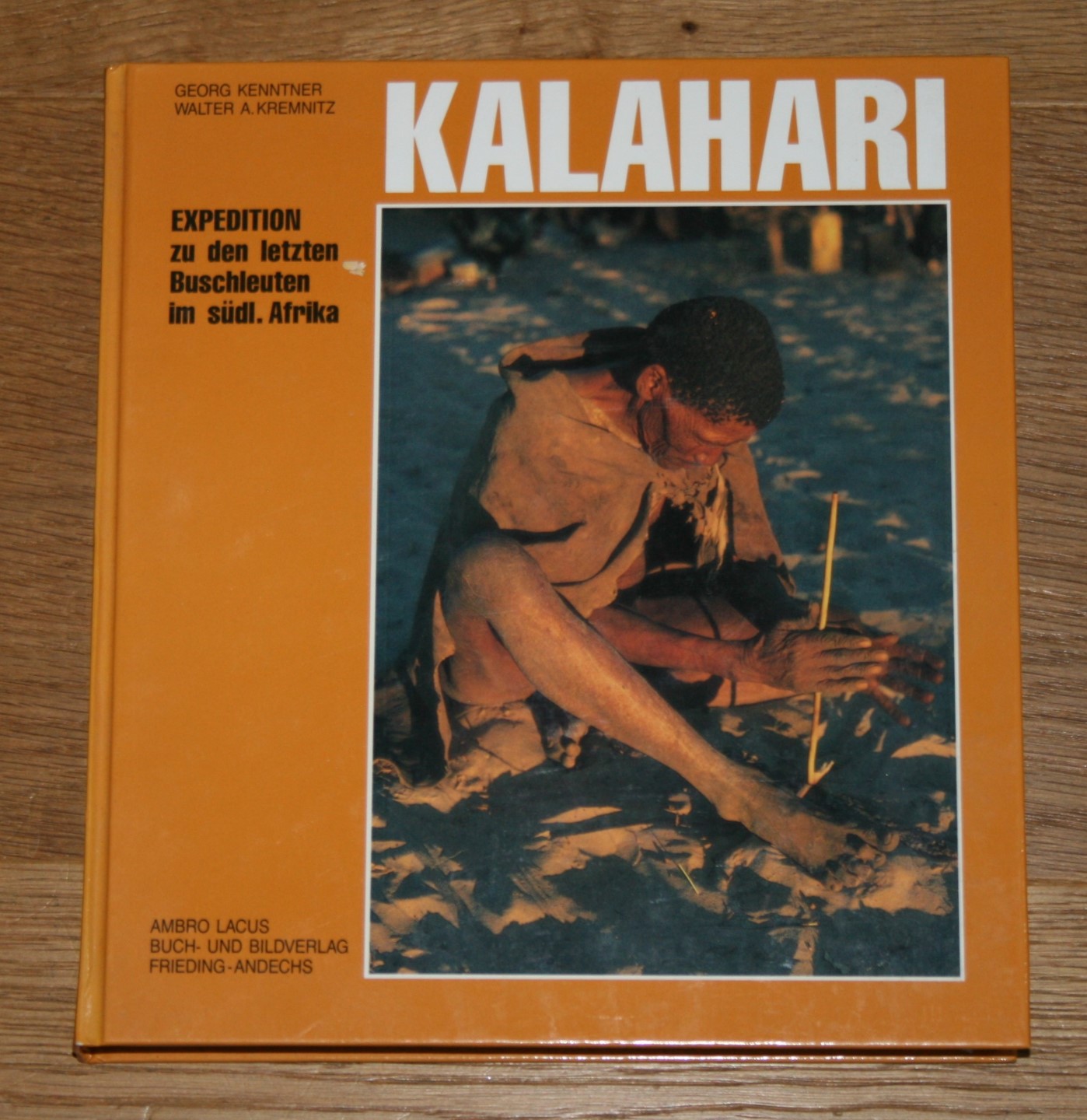 Kalahari. Expedition zu den letzten Buschleuten im südlichen Afrika. - Kenntner, Georg und Walter A. Kremnitz