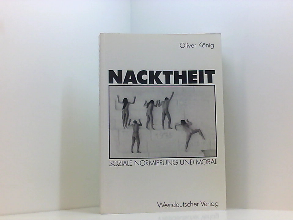 Nacktheit: Soziale Normierung und Moral (German Edition) soziale Normierung und Moral - König, Oliver